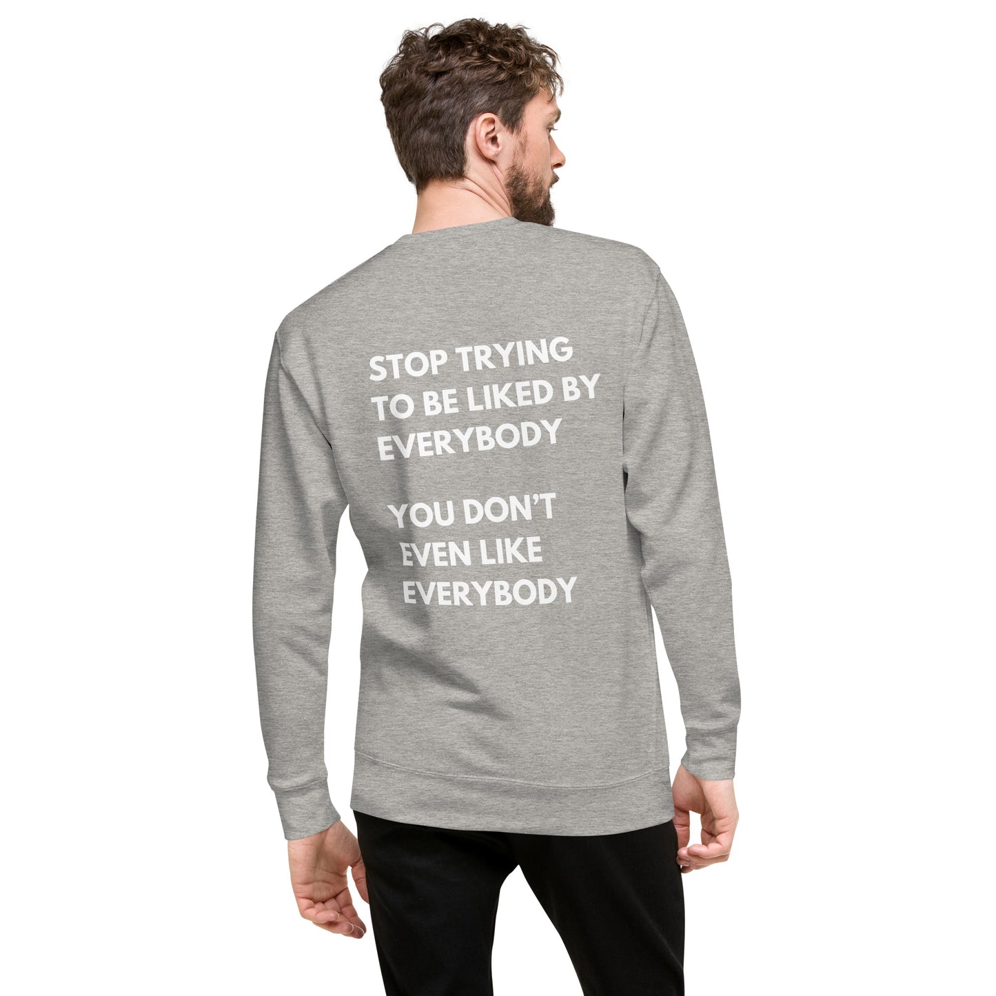 Stop Trying To Be Liked Sweatshirt