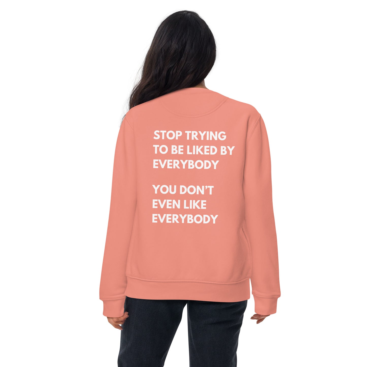 Stop Trying To Be Liked Sweatshirt